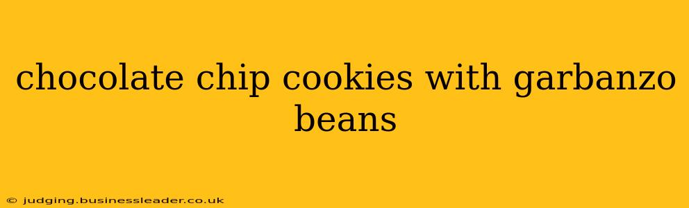 chocolate chip cookies with garbanzo beans