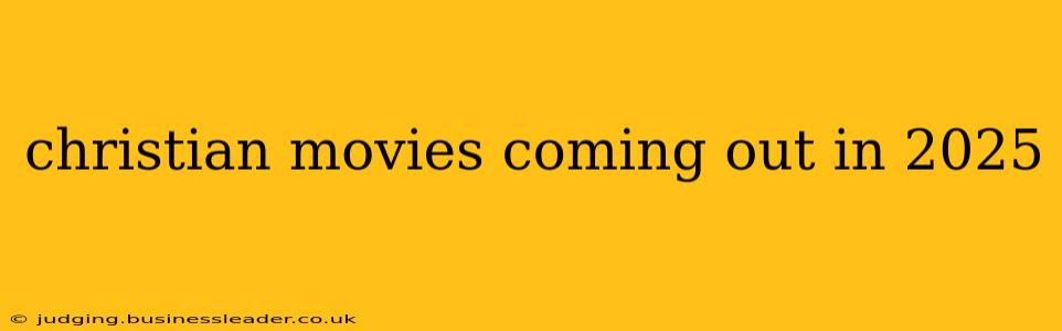 christian movies coming out in 2025