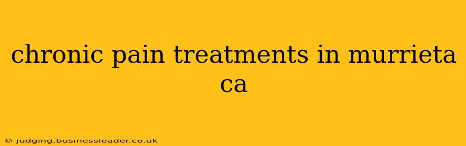 chronic pain treatments in murrieta ca