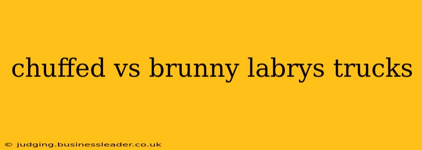 chuffed vs brunny labrys trucks