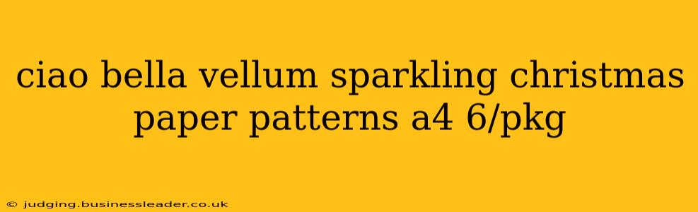 ciao bella vellum sparkling christmas paper patterns a4 6/pkg