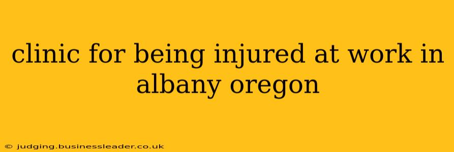 clinic for being injured at work in albany oregon