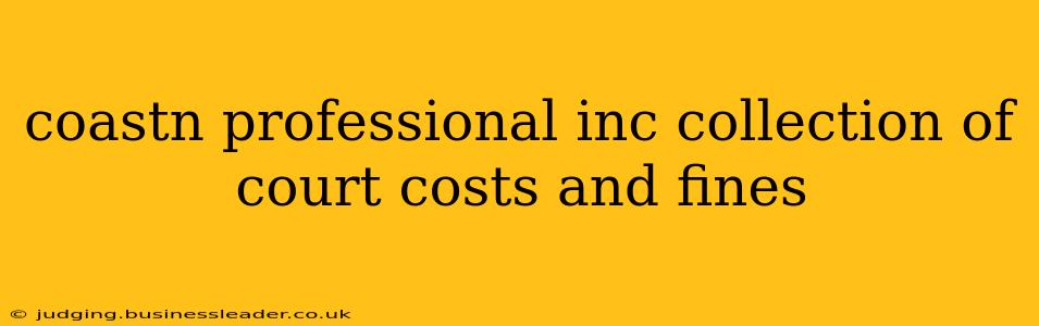 coastn professional inc collection of court costs and fines