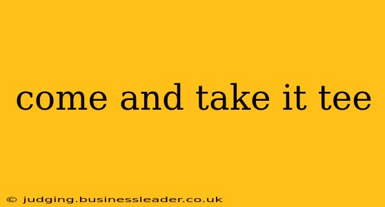come and take it tee