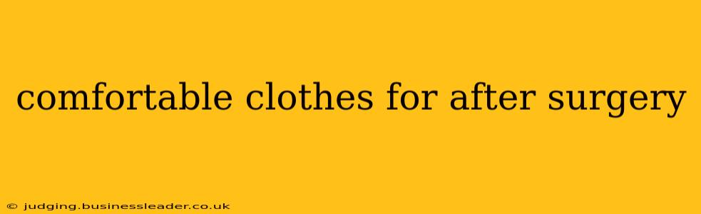 comfortable clothes for after surgery