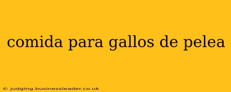 comida para gallos de pelea