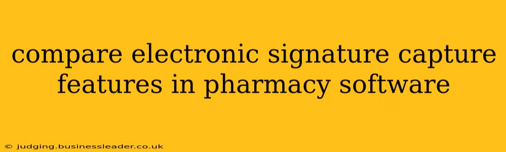compare electronic signature capture features in pharmacy software