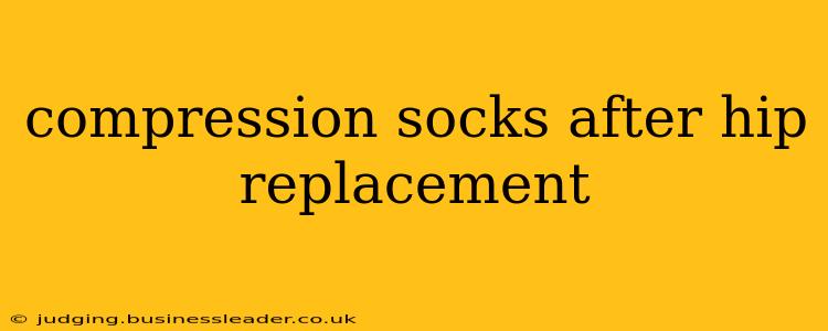 compression socks after hip replacement