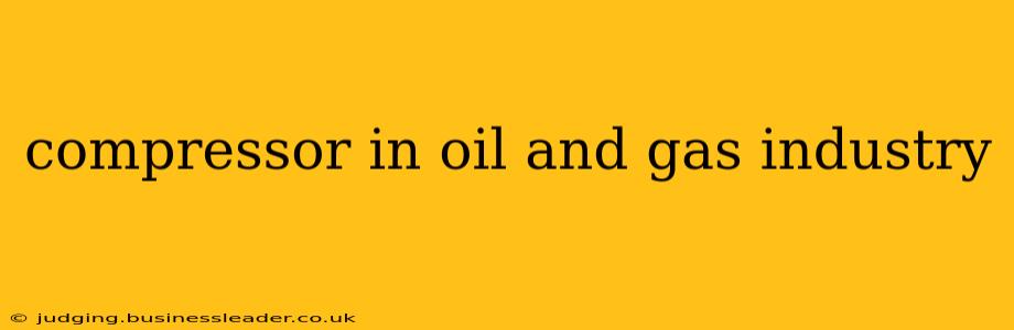 compressor in oil and gas industry