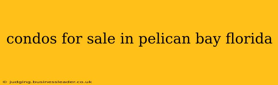 condos for sale in pelican bay florida