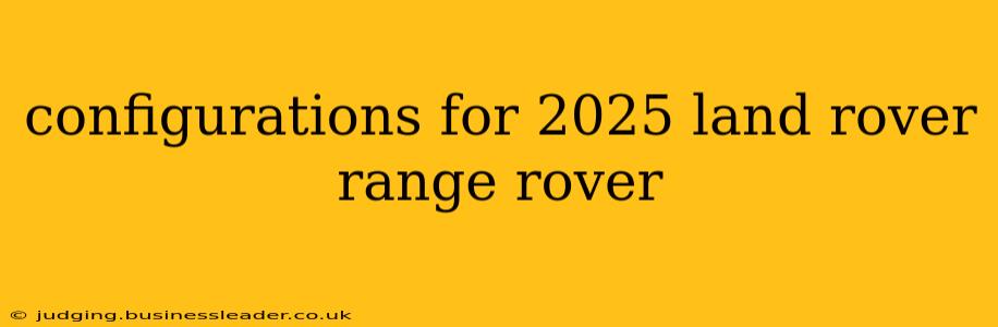 configurations for 2025 land rover range rover