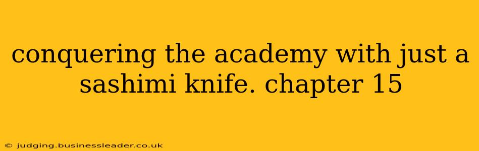 conquering the academy with just a sashimi knife. chapter 15