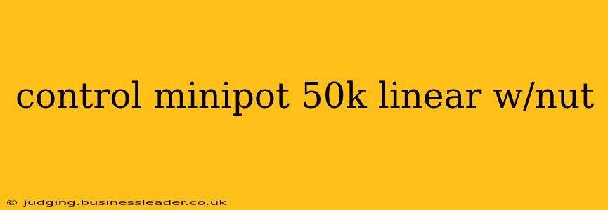control minipot 50k linear w/nut