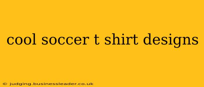 cool soccer t shirt designs