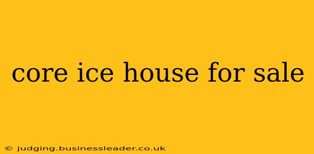 core ice house for sale