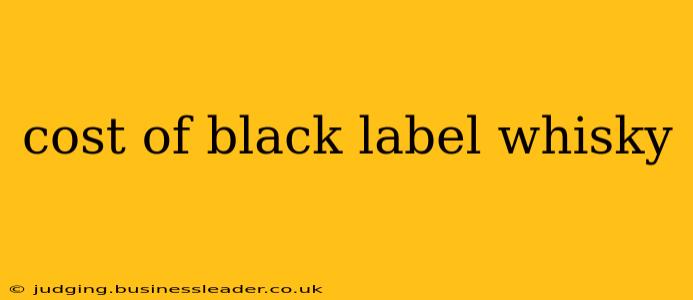 cost of black label whisky
