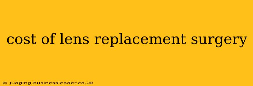 cost of lens replacement surgery