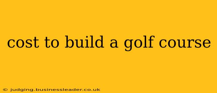 cost to build a golf course
