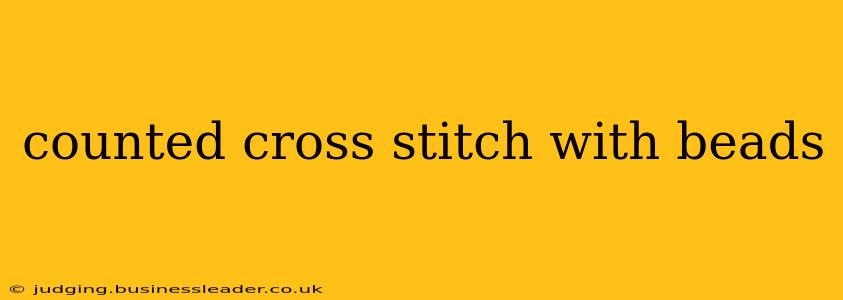 counted cross stitch with beads