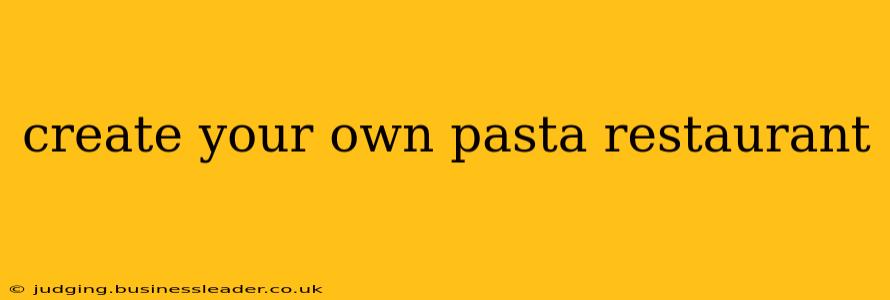 create your own pasta restaurant