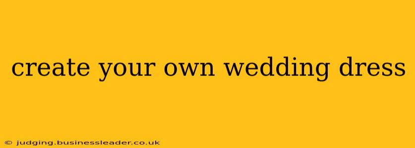 create your own wedding dress