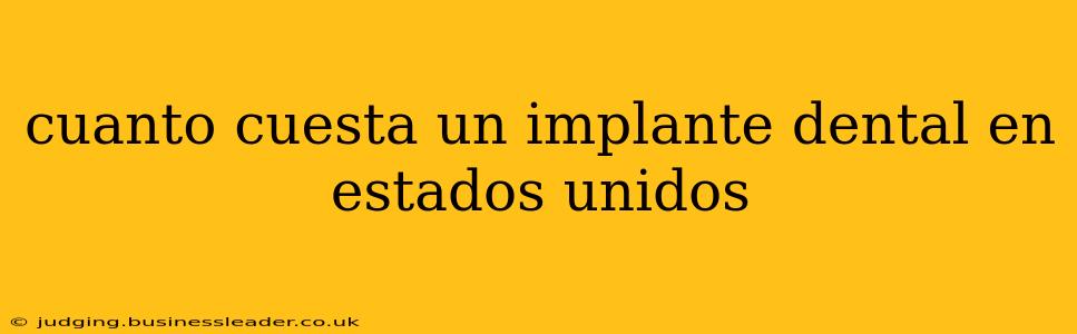 cuanto cuesta un implante dental en estados unidos
