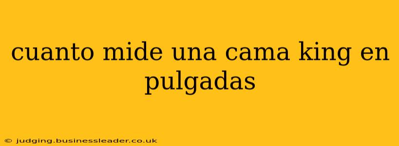 cuanto mide una cama king en pulgadas
