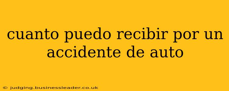 cuanto puedo recibir por un accidente de auto