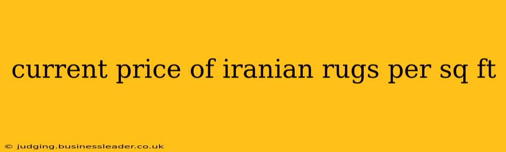 current price of iranian rugs per sq ft