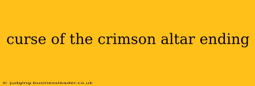 curse of the crimson altar ending