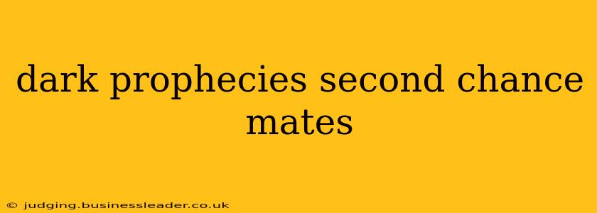 dark prophecies second chance mates