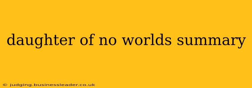 daughter of no worlds summary