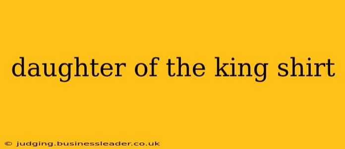 daughter of the king shirt