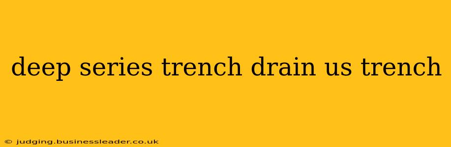 deep series trench drain us trench