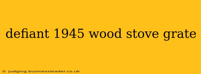 defiant 1945 wood stove grate