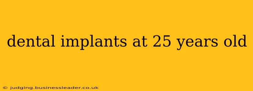 dental implants at 25 years old