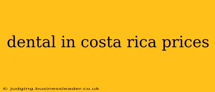 dental in costa rica prices