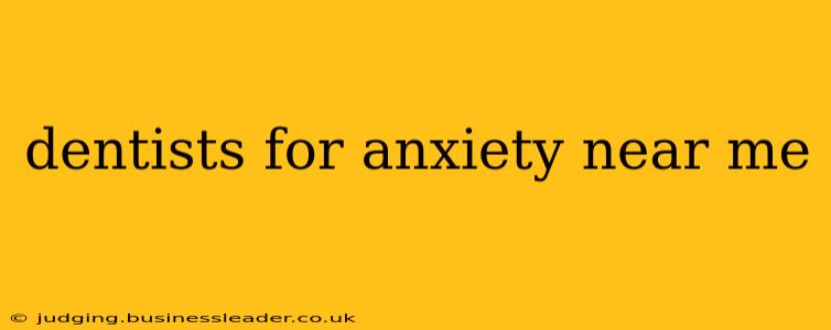dentists for anxiety near me