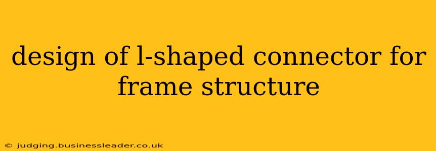 design of l-shaped connector for frame structure