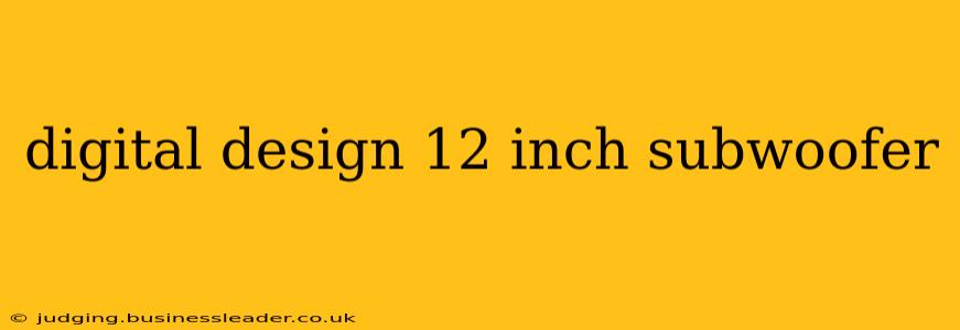 digital design 12 inch subwoofer