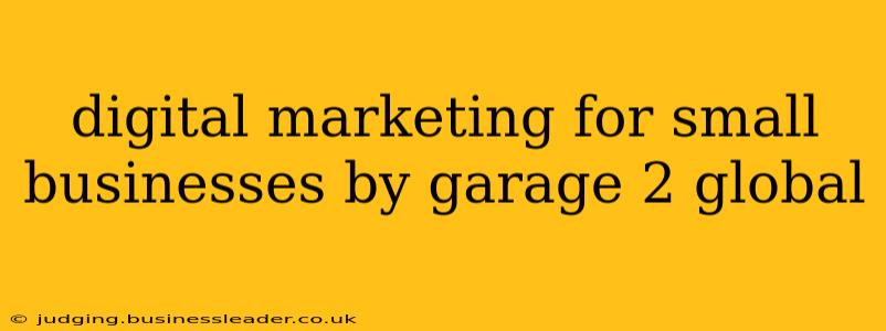 digital marketing for small businesses by garage 2 global