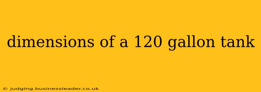 dimensions of a 120 gallon tank