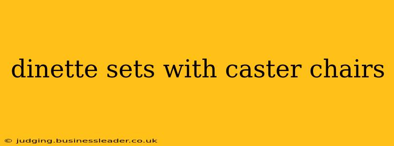 dinette sets with caster chairs