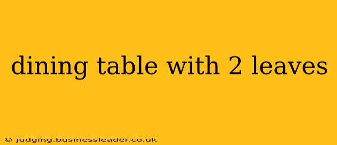 dining table with 2 leaves