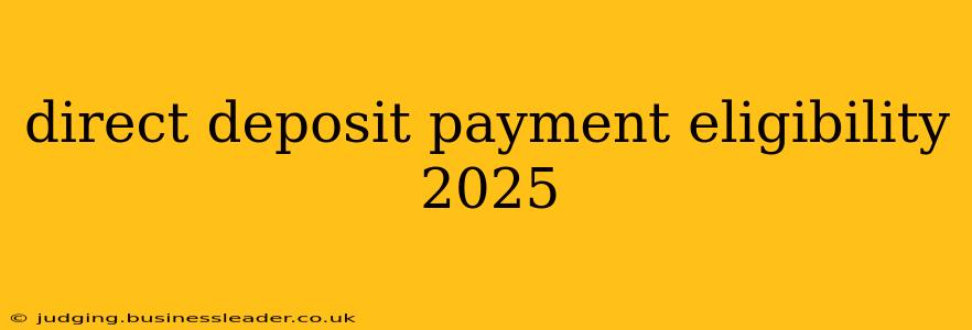 direct deposit payment eligibility 2025