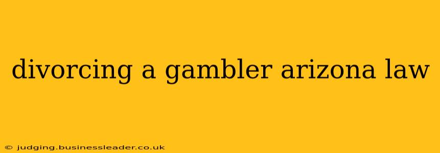 divorcing a gambler arizona law