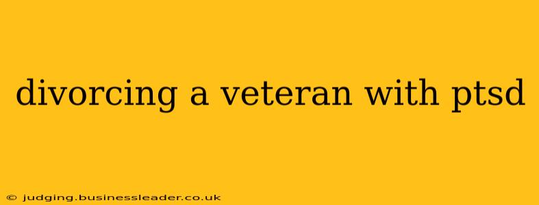 divorcing a veteran with ptsd