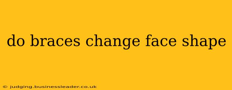 do braces change face shape