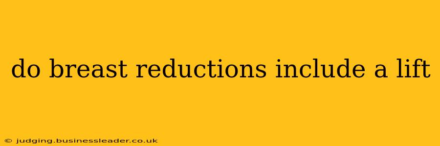 do breast reductions include a lift