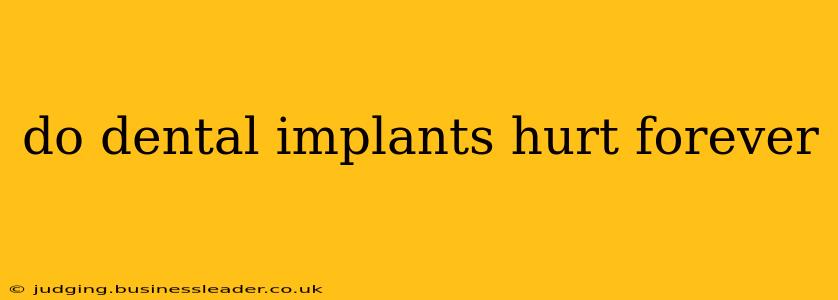 do dental implants hurt forever